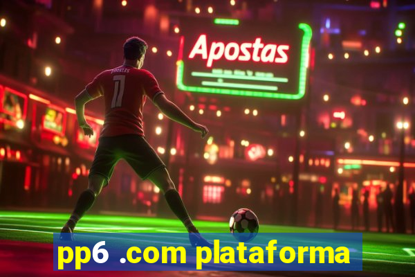 pp6 .com plataforma